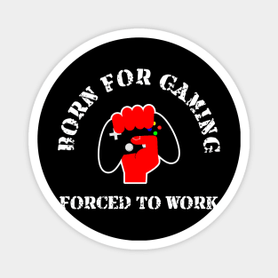 Born for Gaming forced to Work Magnet